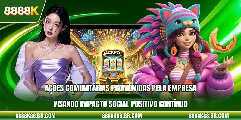 Ações comunitárias promovidas pela empresa visando impacto social positivo contínuo