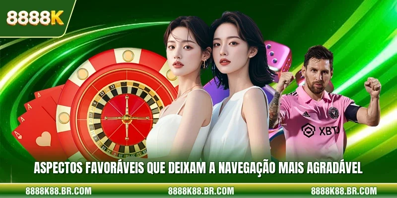 Aspectos favoráveis que deixam a navegação mais agradável 