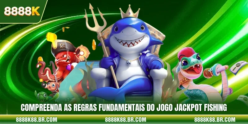 Compreenda as regras fundamentais do jogo jackpot fishing