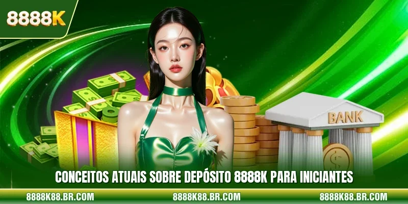 Conceitos atuais sobre depósito 8888k para iniciantes