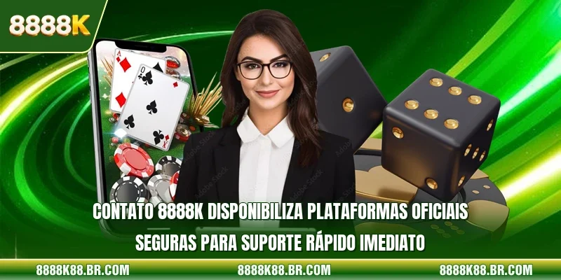 Contato 8888k disponibiliza plataformas oficiais seguras para suporte rápido imediato