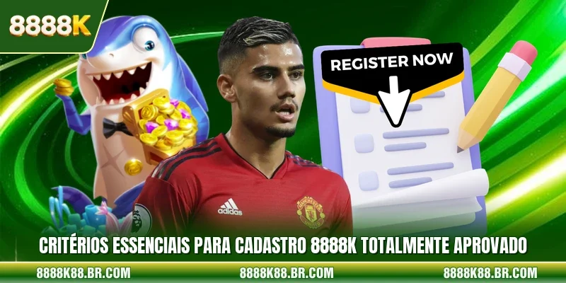 Critérios essenciais para cadastro 8888k totalmente aprovado
