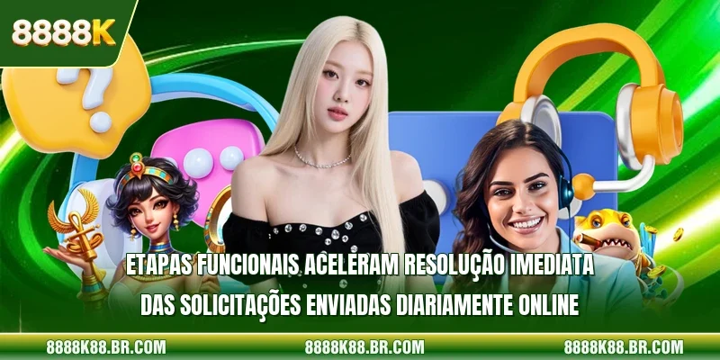 Etapas funcionais aceleram resolução imediata das solicitações enviadas diariamente online