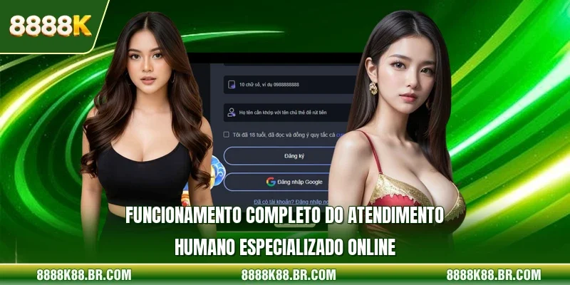 Funcionamento completo do atendimento humano especializado online