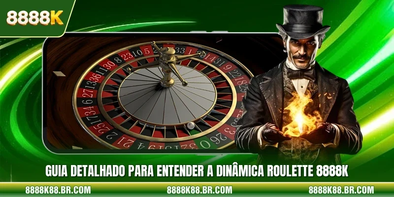 Guia detalhado para entender a dinâmica Roulette 8888k