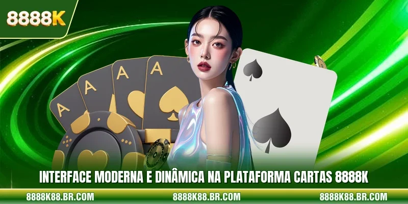 Interface moderna e dinâmica na plataforma Cartas 8888k 