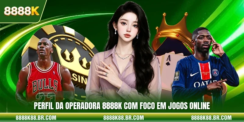 Perfil da operadora 8888k com foco em jogos online 