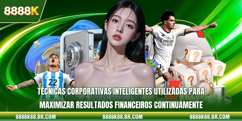 Técnicas corporativas inteligentes utilizadas para maximizar resultados financeiros continuamente